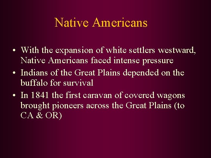 Native Americans • With the expansion of white settlers westward, Native Americans faced intense