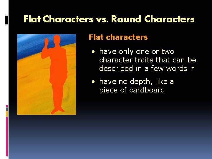 Flat Characters vs. Round Characters Flat characters • have only one or two character