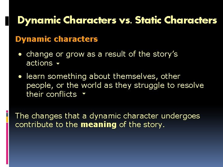 Dynamic Characters vs. Static Characters Dynamic characters • change or grow as a result