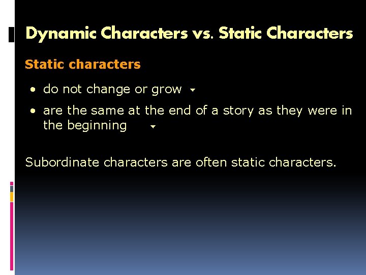 Dynamic Characters vs. Static Characters Static characters • do not change or grow •