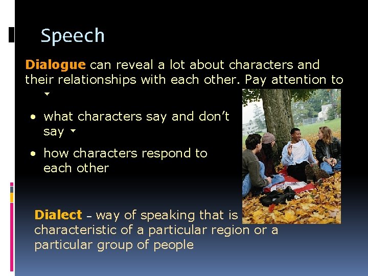 Speech Dialogue can reveal a lot about characters and their relationships with each other.