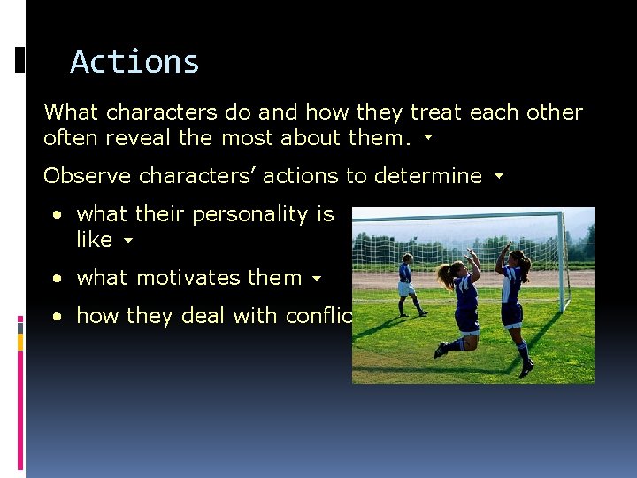 Actions What characters do and how they treat each other often reveal the most