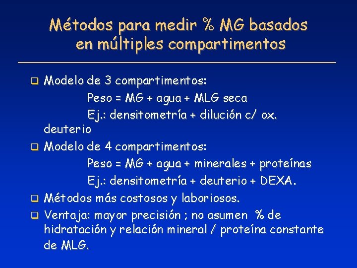 Métodos para medir % MG basados en múltiples compartimentos Modelo de 3 compartimentos: Peso