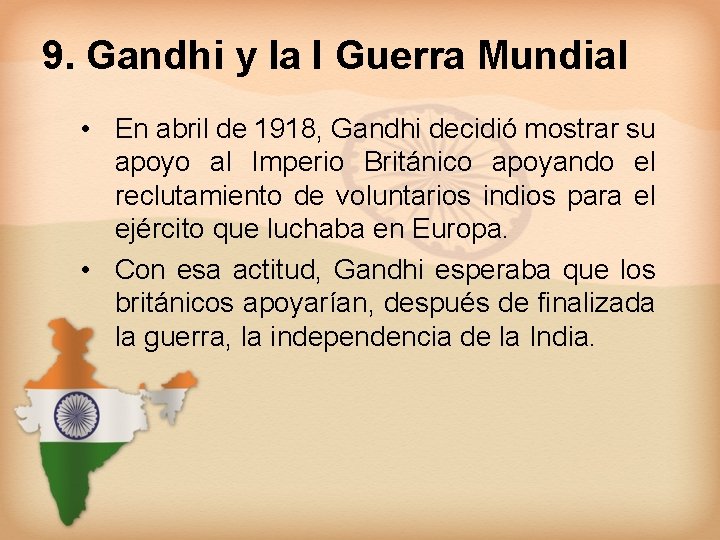 9. Gandhi y la I Guerra Mundial • En abril de 1918, Gandhi decidió