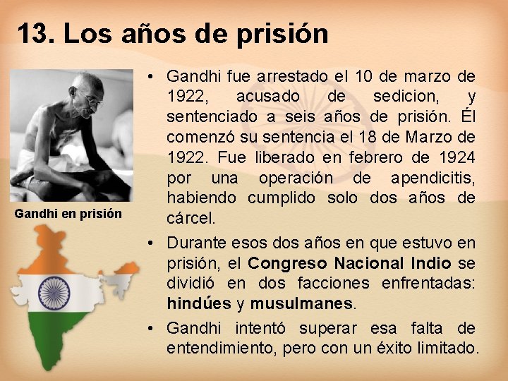 13. Los años de prisión Gandhi en prisión • Gandhi fue arrestado el 10