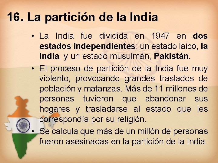 16. La partición de la India • La India fue dividida en 1947 en