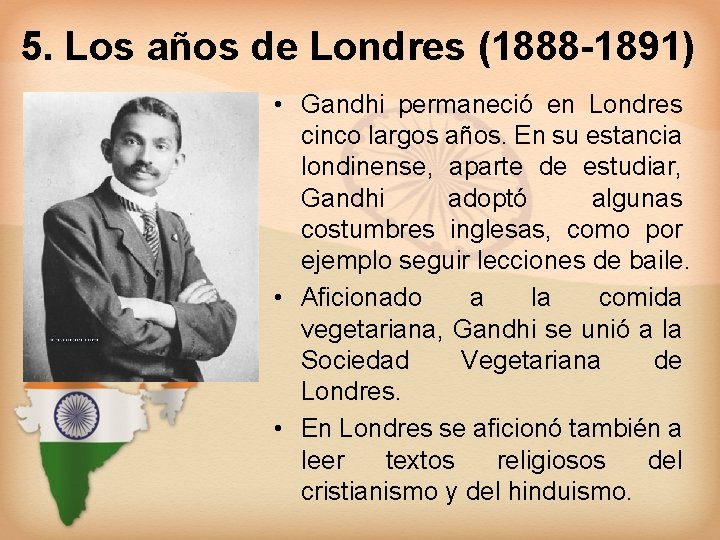 5. Los años de Londres (1888 -1891) • Gandhi permaneció en Londres cinco largos