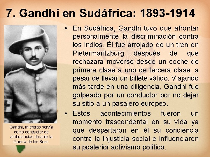 7. Gandhi en Sudáfrica: 1893 -1914 Gandhi, mientras servía como conductor de ambulancias durante