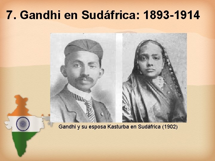7. Gandhi en Sudáfrica: 1893 -1914 Gandhi y su esposa Kasturba en Sudáfrica (1902)