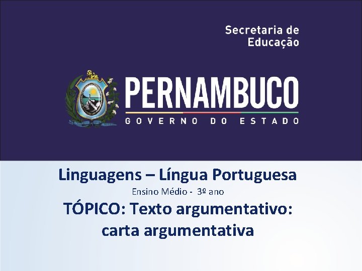 Linguagens – Língua Portuguesa Ensino Médio - 3º ano TÓPICO: Texto argumentativo: carta argumentativa