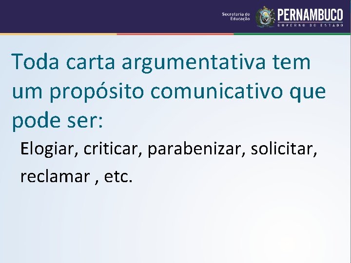 Toda carta argumentativa tem um propósito comunicativo que pode ser: Elogiar, criticar, parabenizar, solicitar,