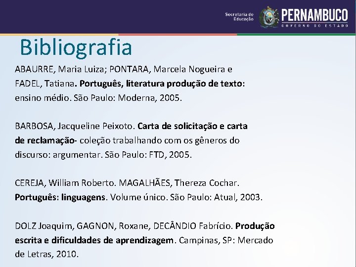 Bibliografia ABAURRE, Maria Luiza; PONTARA, Marcela Nogueira e FADEL, Tatiana. Português, literatura produção de