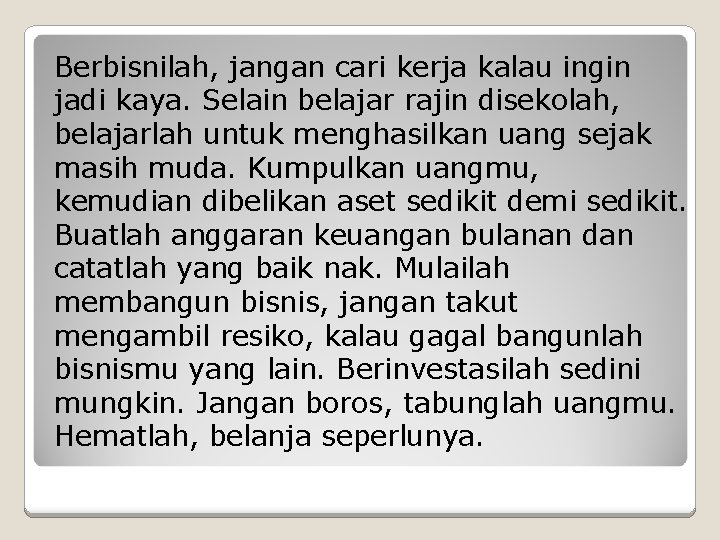 Berbisnilah, jangan cari kerja kalau ingin jadi kaya. Selain belajar rajin disekolah, belajarlah untuk