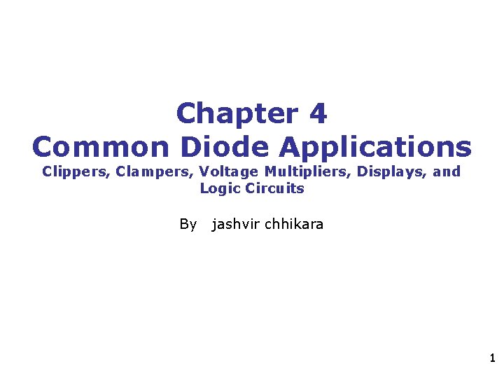 Chapter 4 Common Diode Applications Clippers, Clampers, Voltage Multipliers, Displays, and Logic Circuits By