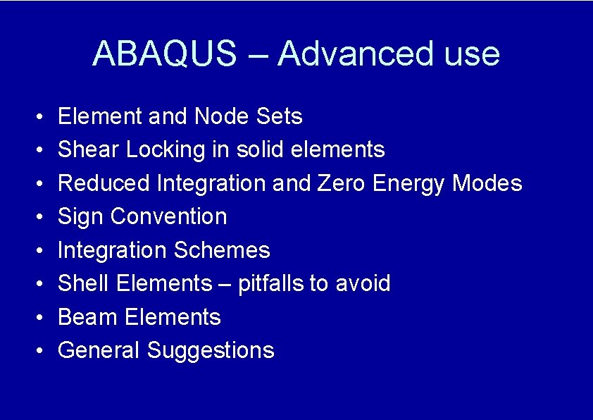 ABAQUS – Advanced use • • Element and Node Sets Shear Locking in solid