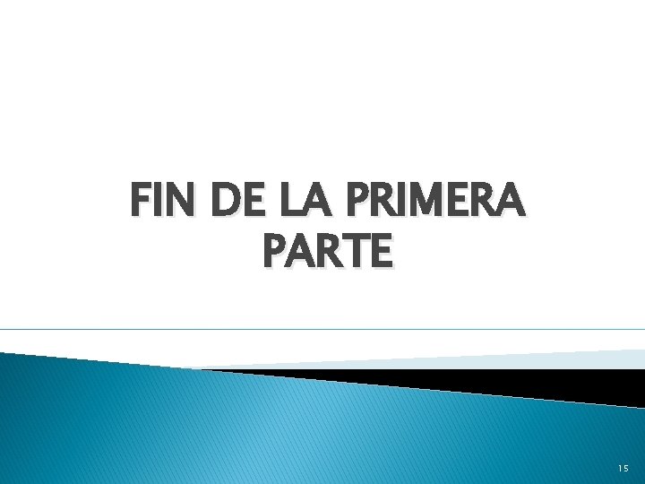 FIN DE LA PRIMERA PARTE 15 