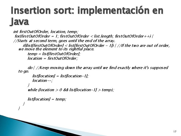 Insertion sort: implementación en Java int first. Out. Of. Order, location, temp; for(first. Out.