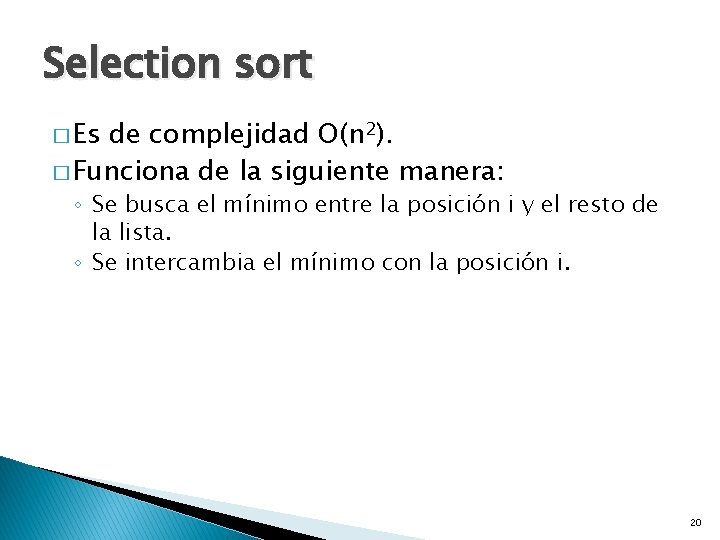 Selection sort � Es de complejidad O(n 2). � Funciona de la siguiente manera: