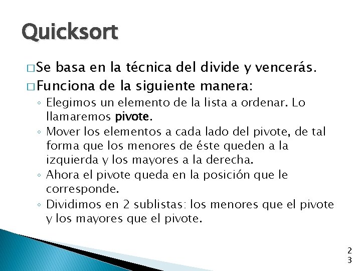 Quicksort � Se basa en la técnica del divide y vencerás. � Funciona de