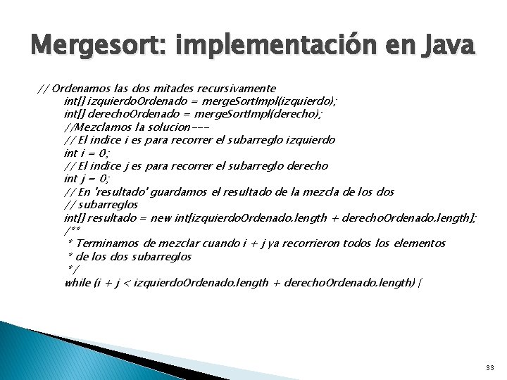 Mergesort: implementación en Java // Ordenamos las dos mitades recursivamente int[] izquierdo. Ordenado =