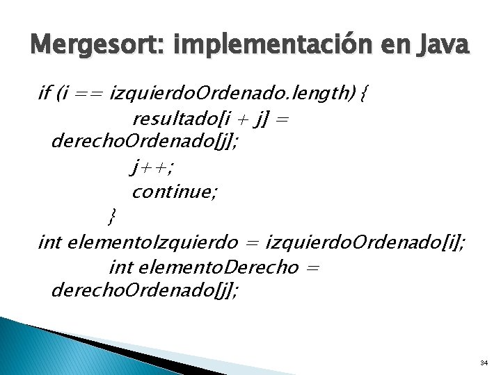 Mergesort: implementación en Java if (i == izquierdo. Ordenado. length) { resultado[i + j]