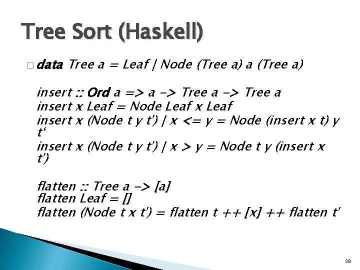 Tree Sort (Haskell) � data Tree a = Leaf | Node (Tree a) a