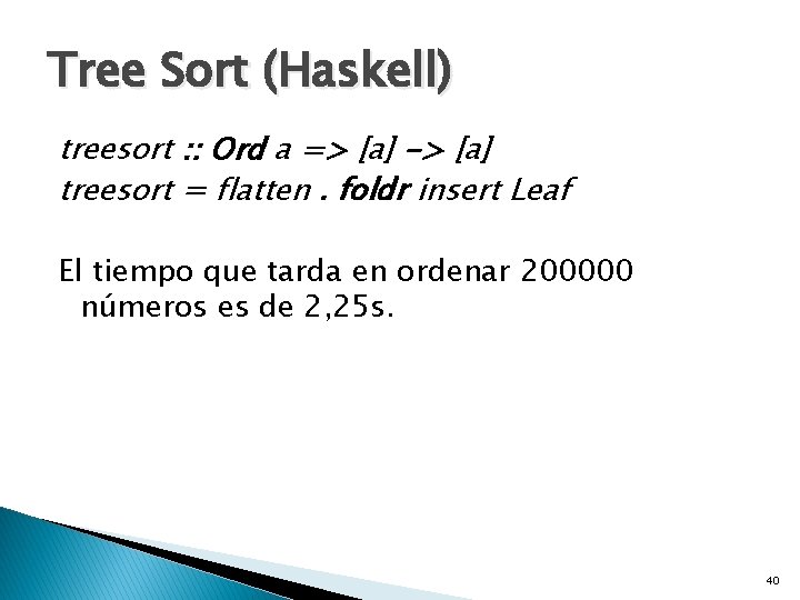 Tree Sort (Haskell) treesort : : Ord a => [a] -> [a] treesort =