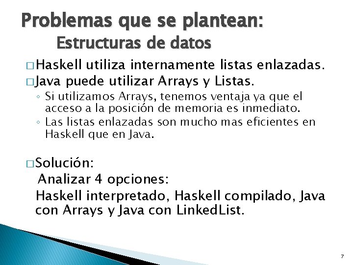 Problemas que se plantean: Estructuras de datos � Haskell utiliza internamente listas enlazadas. �