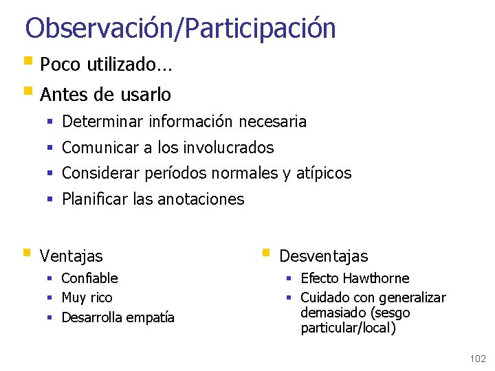 Observación/Participación § Poco utilizado… § Antes de usarlo § Determinar información necesaria § Comunicar