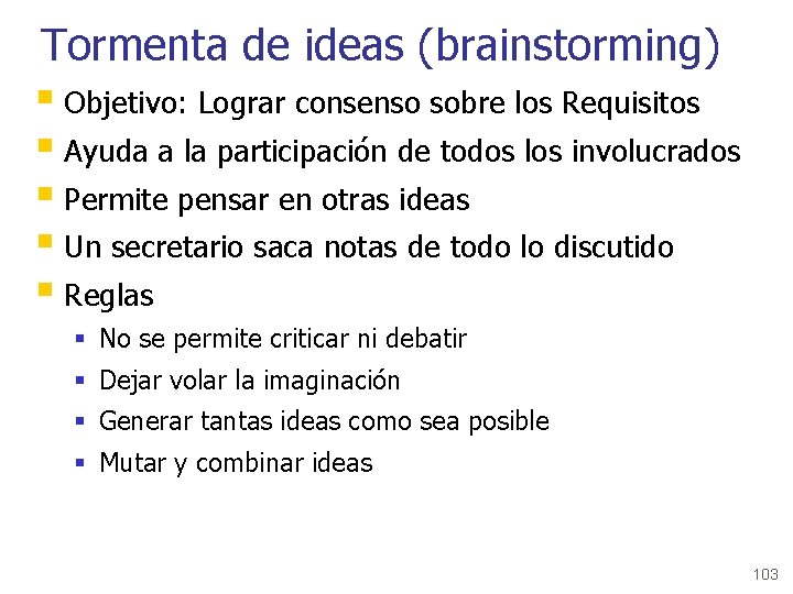 Tormenta de ideas (brainstorming) § Objetivo: Lograr consenso sobre los Requisitos § Ayuda a