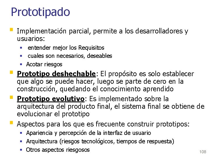 Prototipado § Implementación parcial, permite a los desarrolladores y usuarios: § entender mejor los