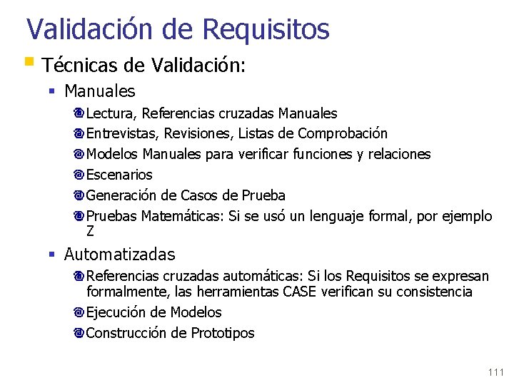 Validación de Requisitos § Técnicas de Validación: § Manuales Lectura, Referencias cruzadas Manuales Entrevistas,