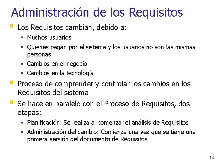 Administración de los Requisitos § Los Requisitos cambian, debido a: § Muchos usuarios §