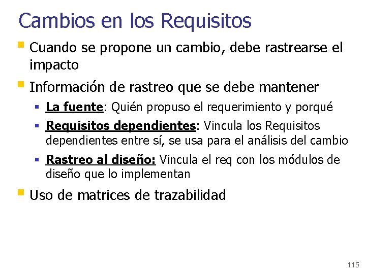 Cambios en los Requisitos § Cuando se propone un cambio, debe rastrearse el impacto