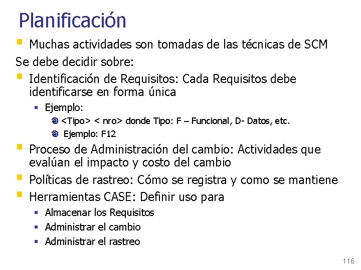 Planificación § Muchas actividades son tomadas de las técnicas de SCM Se debe decidir