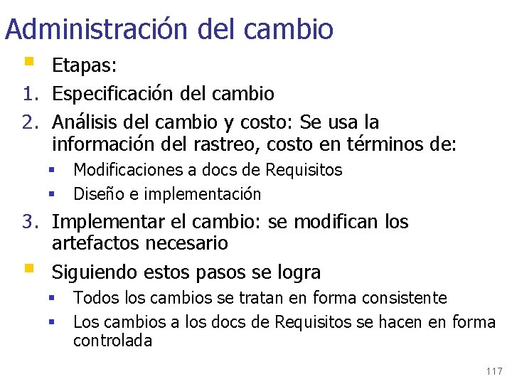 Administración del cambio § Etapas: 1. Especificación del cambio 2. Análisis del cambio y