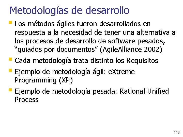Metodologías de desarrollo § Los métodos ágiles fueron desarrollados en respuesta a la necesidad