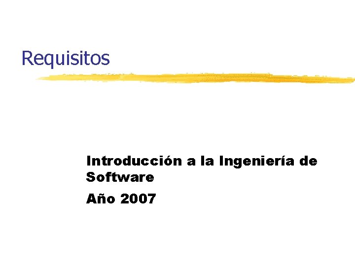 Requisitos Introducción a la Ingeniería de Software Año 2007 