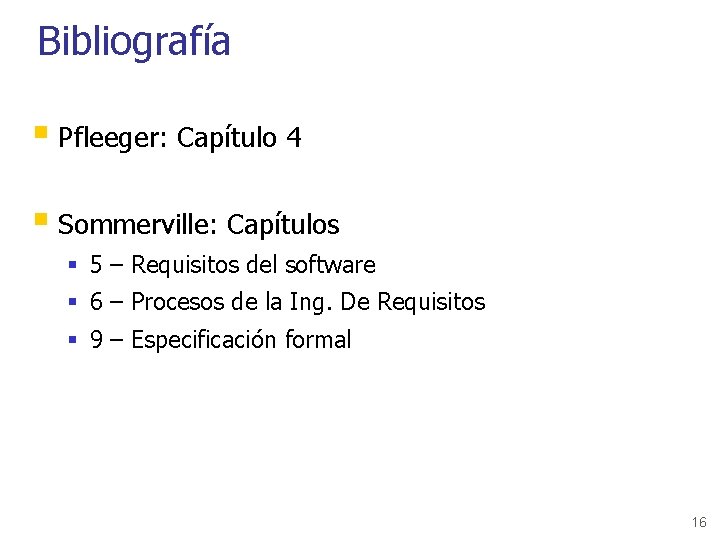 Bibliografía § Pfleeger: Capítulo 4 § Sommerville: Capítulos § 5 – Requisitos del software
