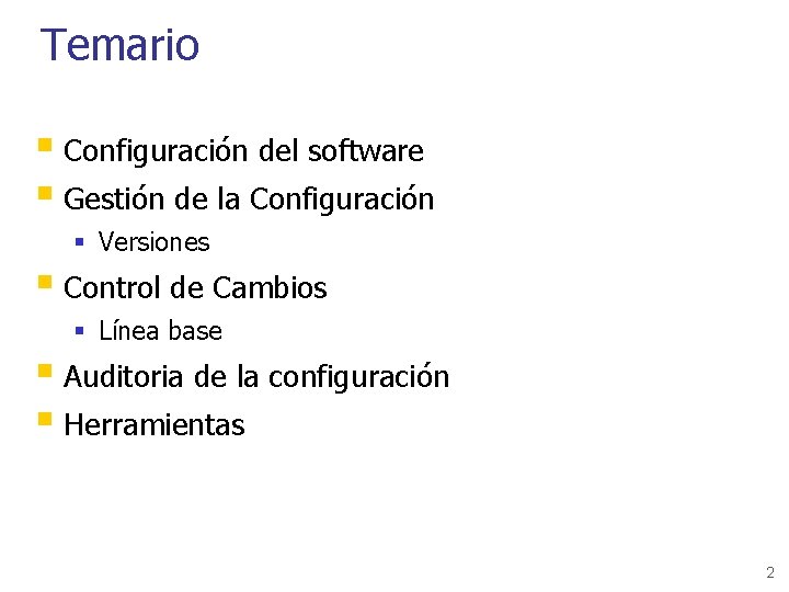 Temario § Configuración del software § Gestión de la Configuración § Versiones § Control