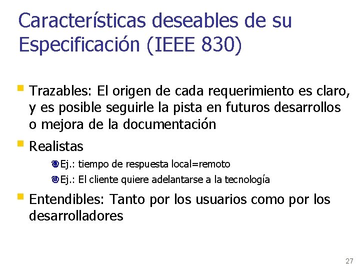 Características deseables de su Especificación (IEEE 830) § Trazables: El origen de cada requerimiento