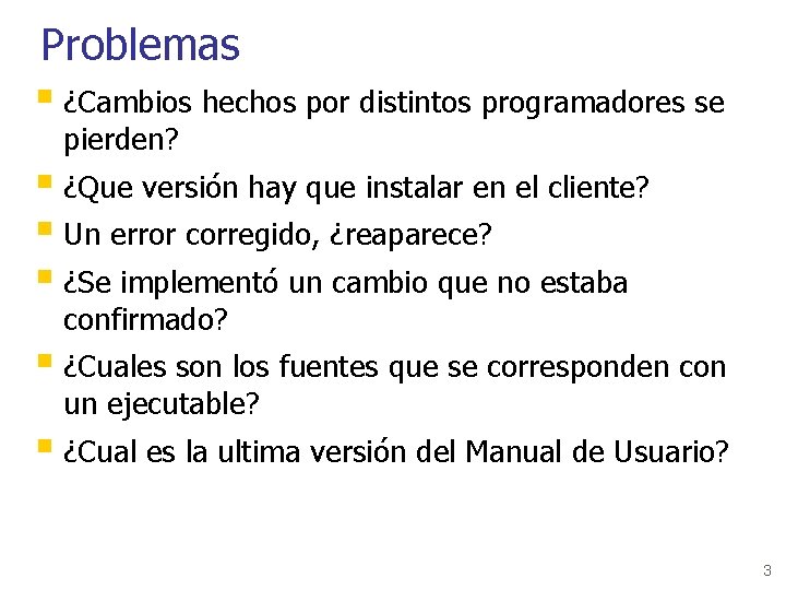 Problemas § ¿Cambios hechos por distintos programadores se pierden? § ¿Que versión hay que