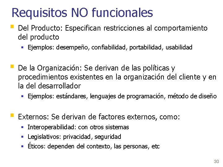 Requisitos NO funcionales § Del Producto: Especifican restricciones al comportamiento del producto § Ejemplos: