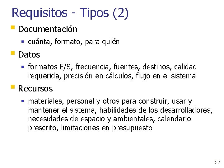Requisitos - Tipos (2) § Documentación § cuánta, formato, para quién § Datos §