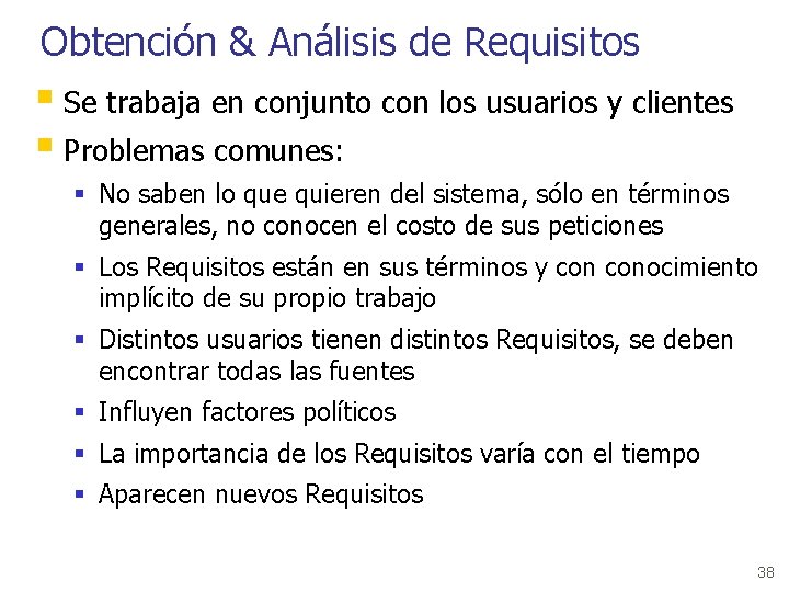 Obtención & Análisis de Requisitos § Se trabaja en conjunto con los usuarios y