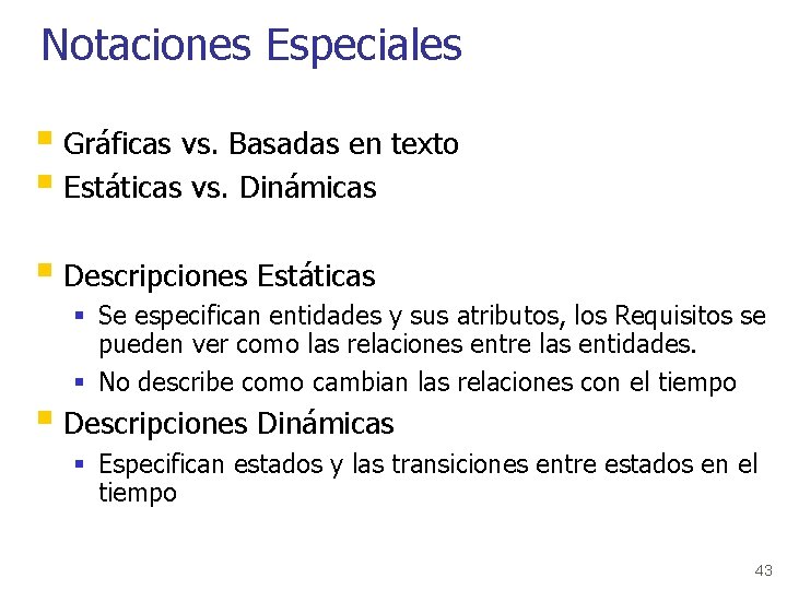 Notaciones Especiales § Gráficas vs. Basadas en texto § Estáticas vs. Dinámicas § Descripciones