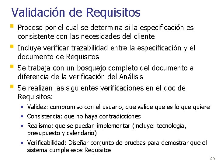 Validación de Requisitos § Proceso por el cual se determina si la especificación es