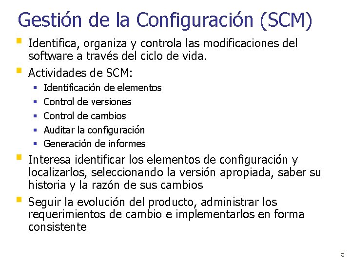 Gestión de la Configuración (SCM) § Identifica, organiza y controla las modificaciones del §
