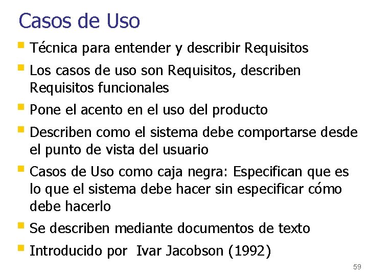 Casos de Uso § Técnica para entender y describir Requisitos § Los casos de