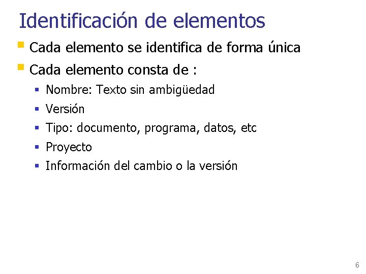 Identificación de elementos § Cada elemento se identifica de forma única § Cada elemento